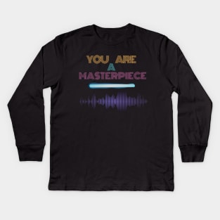You are a masterpiece Kids Long Sleeve T-Shirt